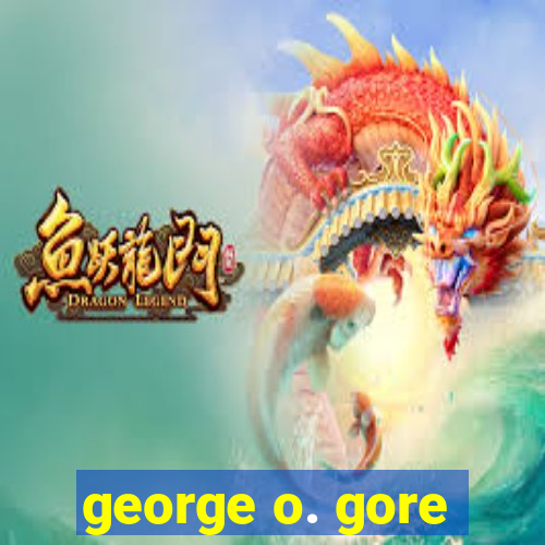 george o. gore