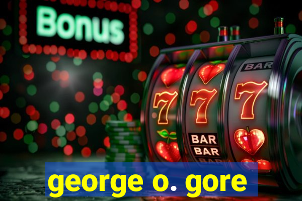 george o. gore