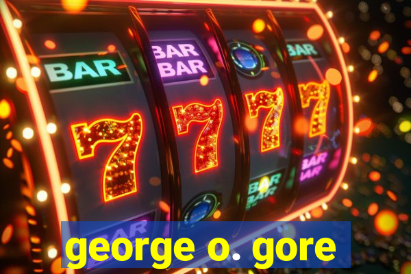 george o. gore