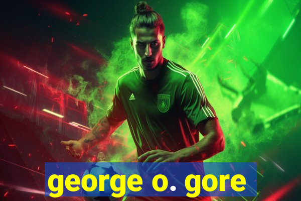 george o. gore