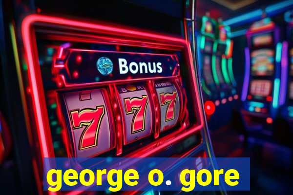 george o. gore