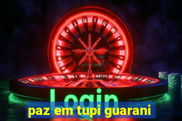paz em tupi guarani