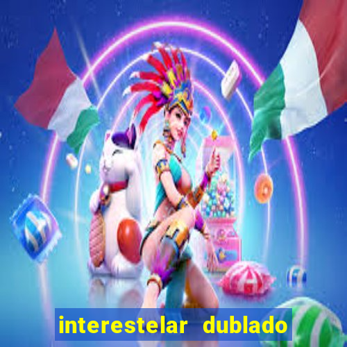 interestelar dublado download interestelar download dublado
