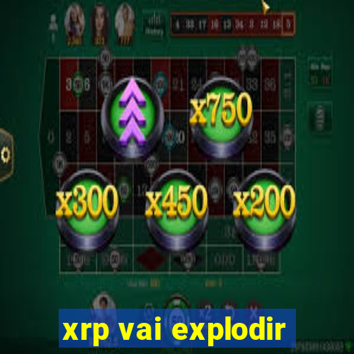 xrp vai explodir