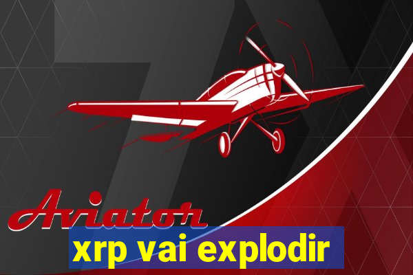 xrp vai explodir