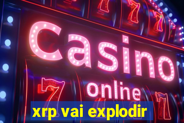 xrp vai explodir