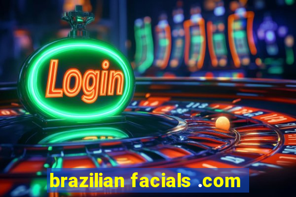 brazilian facials .com
