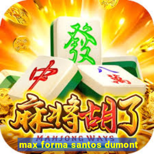 max forma santos dumont
