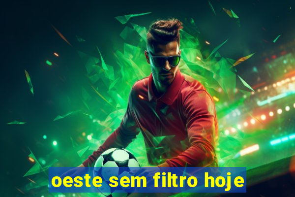 oeste sem filtro hoje