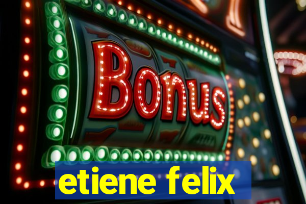 etiene felix