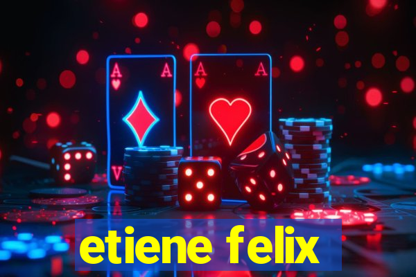etiene felix