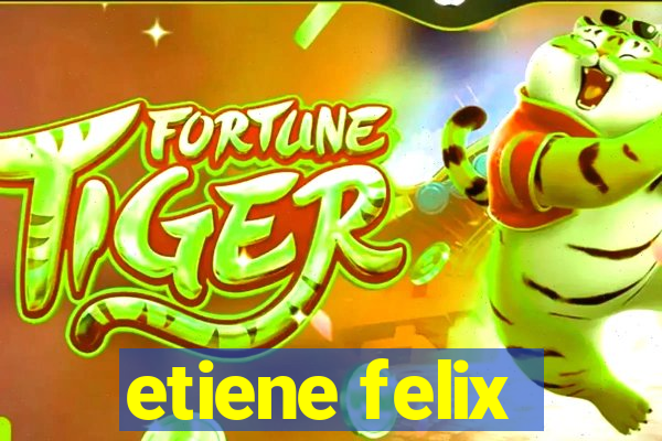 etiene felix