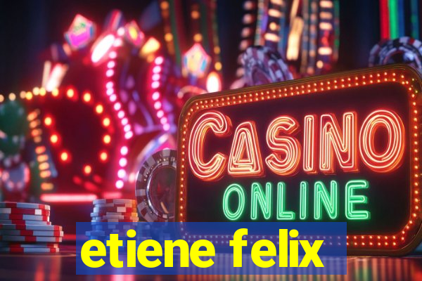 etiene felix