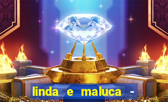 linda e maluca - orochi letra