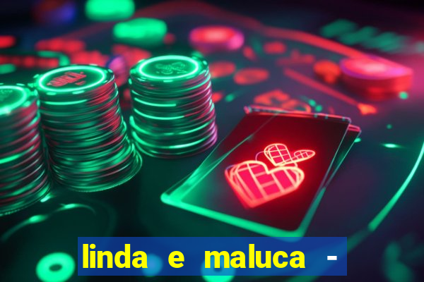 linda e maluca - orochi letra