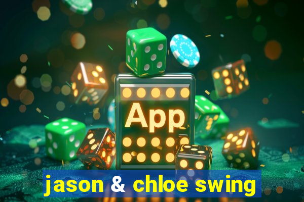 jason & chloe swing
