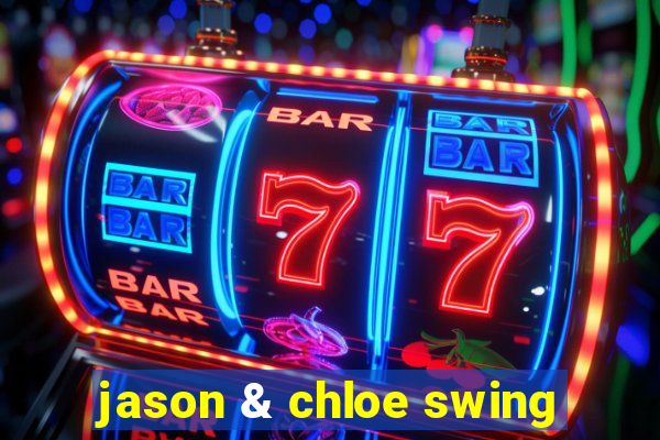 jason & chloe swing