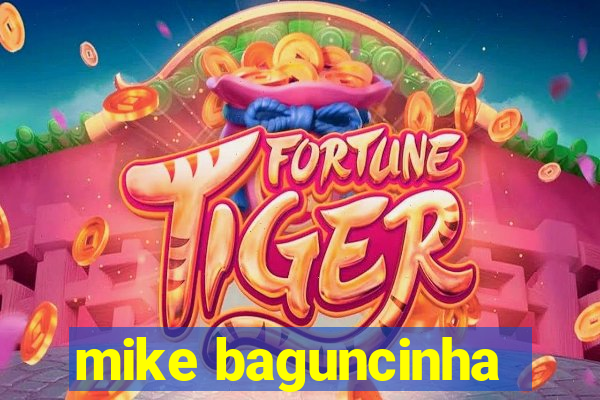 mike baguncinha