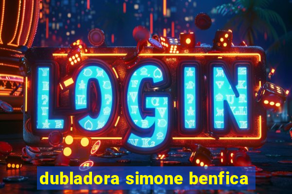 dubladora simone benfica