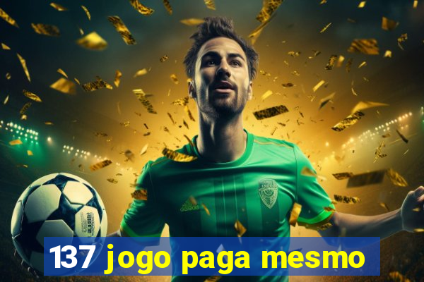 137 jogo paga mesmo