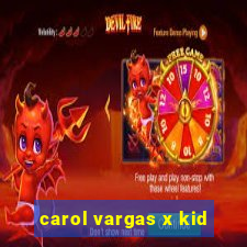 carol vargas x kid