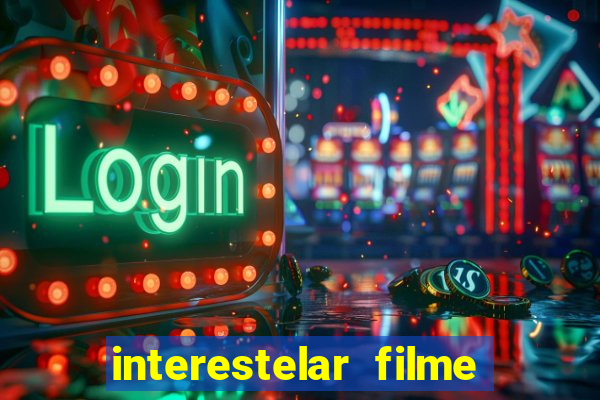 interestelar filme completo dublado