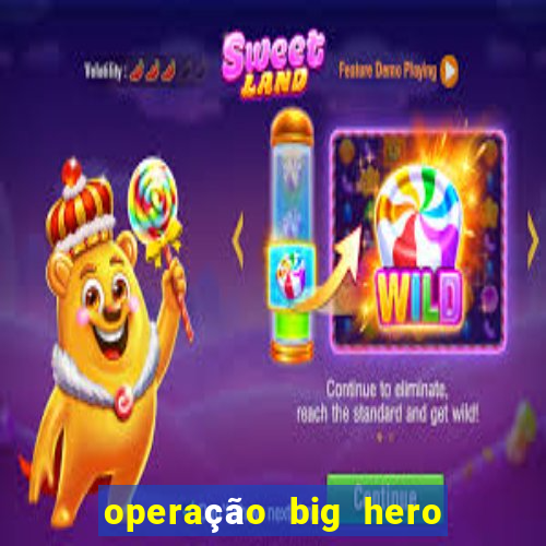 operação big hero assistir online