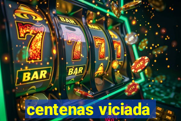 centenas viciada