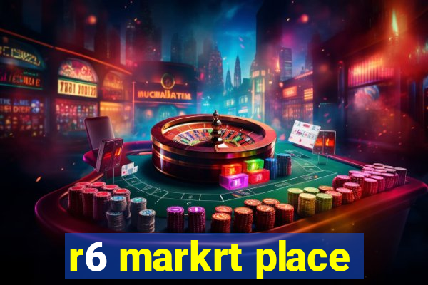 r6 markrt place