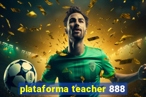 plataforma teacher 888