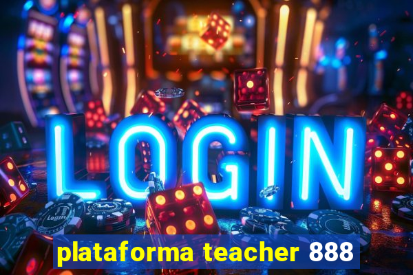 plataforma teacher 888
