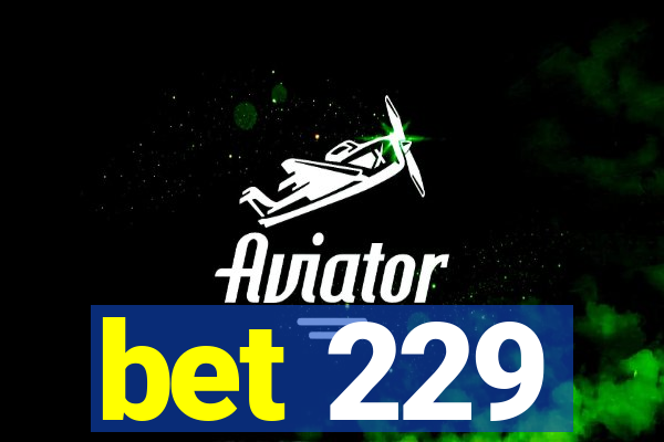 bet 229