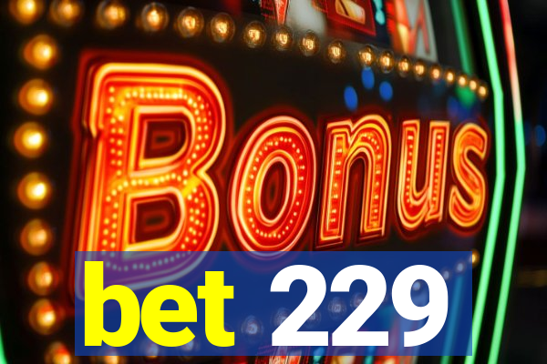 bet 229