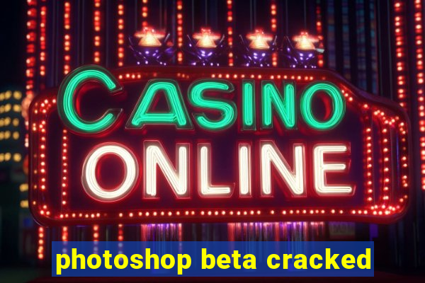 photoshop beta cracked