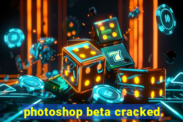 photoshop beta cracked