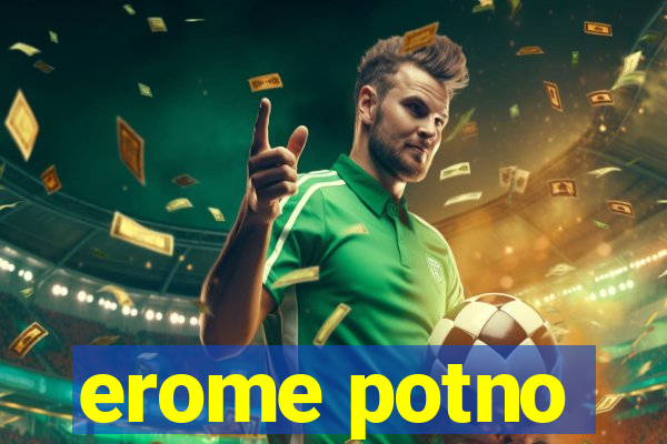 erome potno