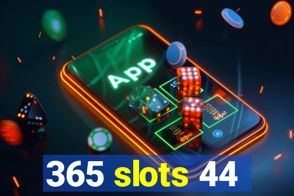 365 slots 44