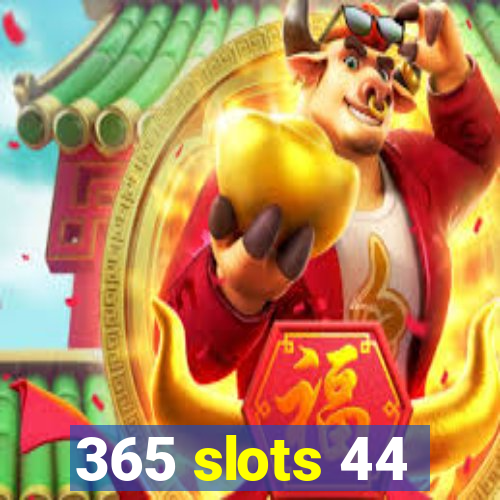 365 slots 44