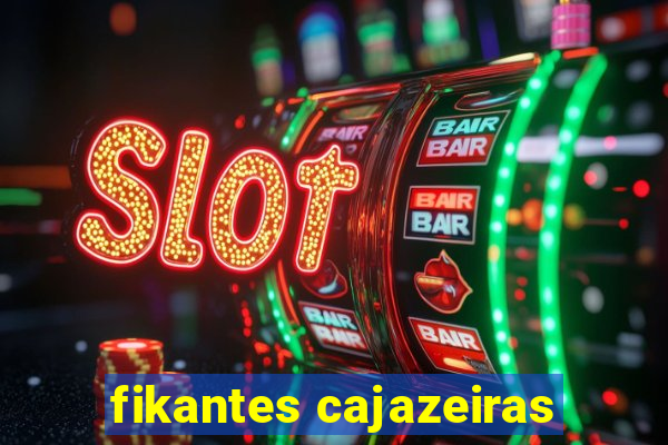 fikantes cajazeiras