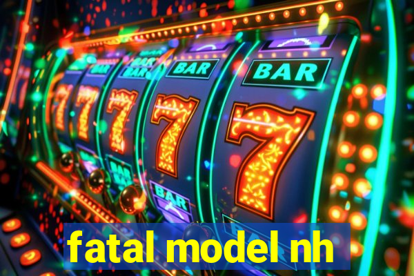 fatal model nh