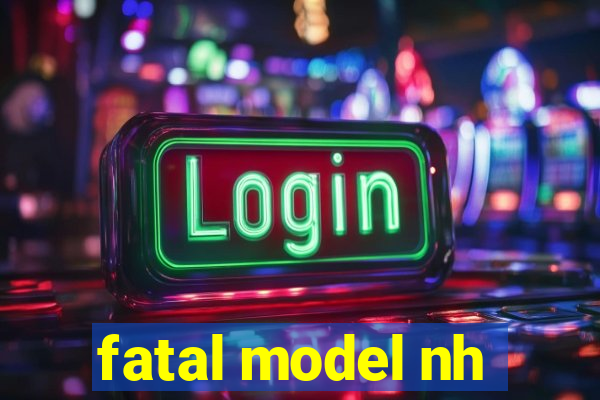 fatal model nh