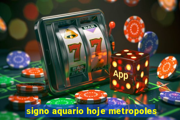 signo aquario hoje metropoles