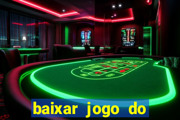 baixar jogo do tigre para ganhar dinheiro no cadastro