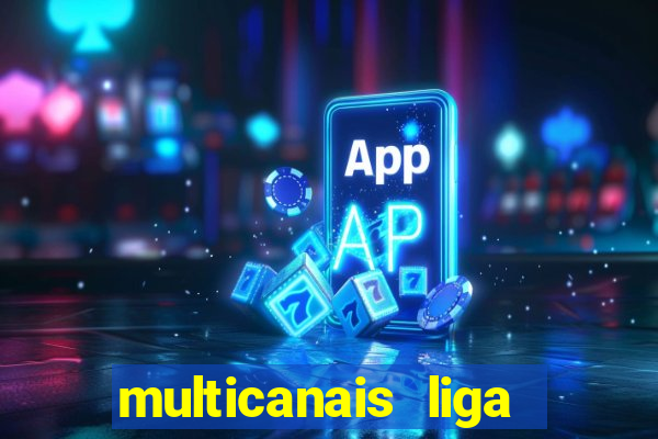 multicanais liga dos campees