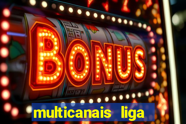 multicanais liga dos campees