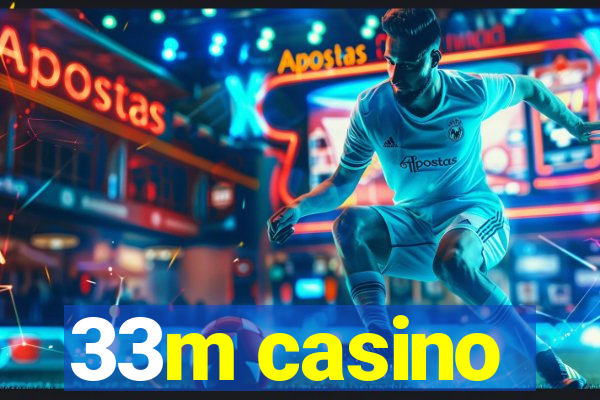 33m casino