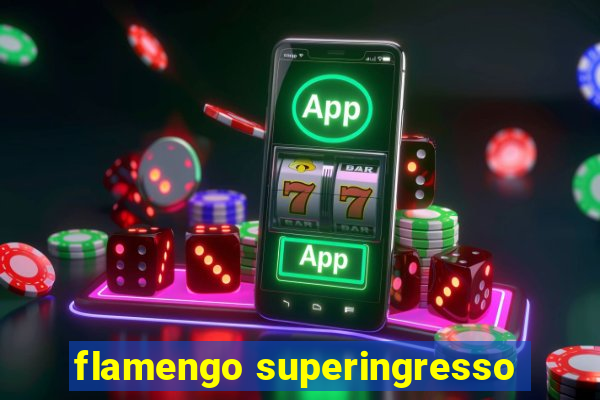 flamengo superingresso