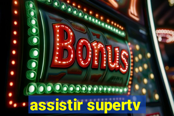 assistir supertv