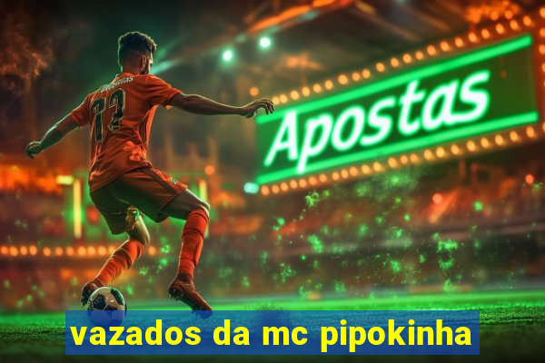 vazados da mc pipokinha