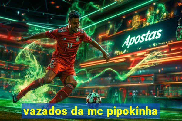 vazados da mc pipokinha